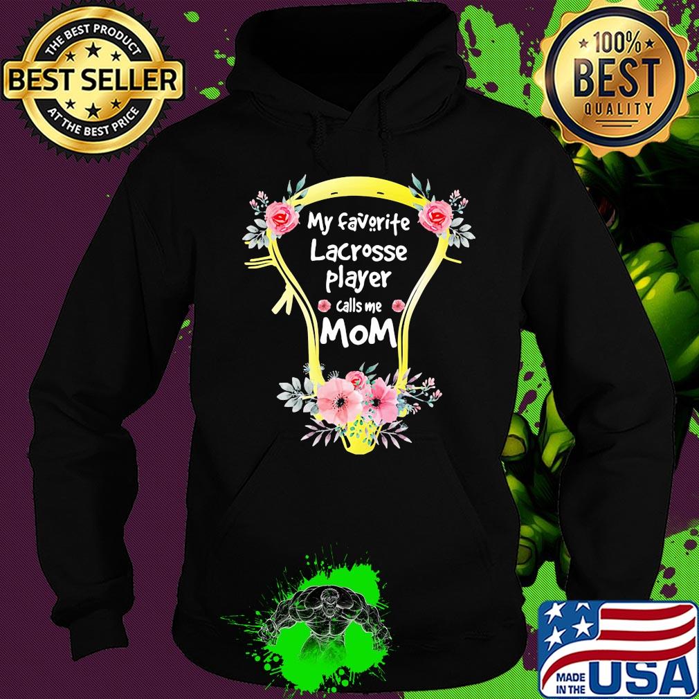 My favorite lacrosse player call me mom flower s Hoodie My favorite lacrosse player call me mom flower s Hoodie