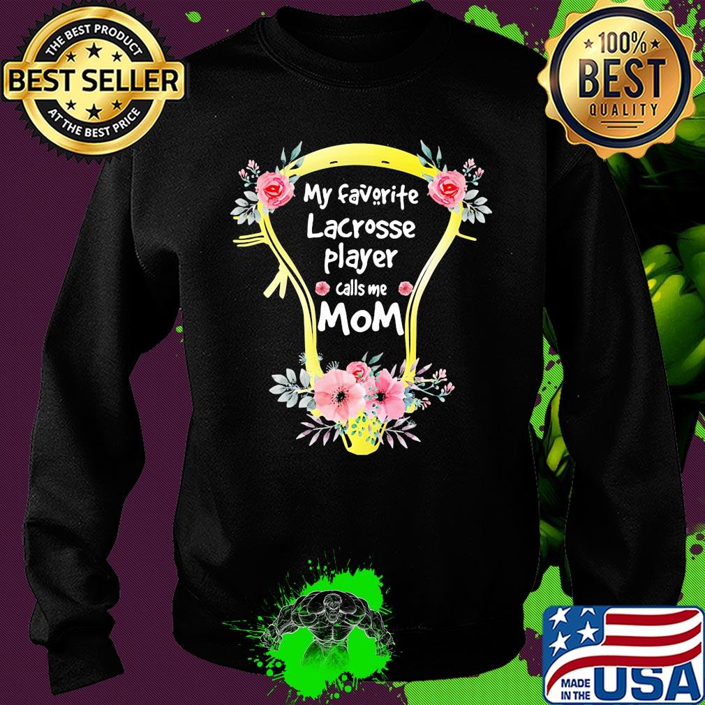 My favorite lacrosse player call me mom flower s Sweater My favorite lacrosse player call me mom flower s Sweater