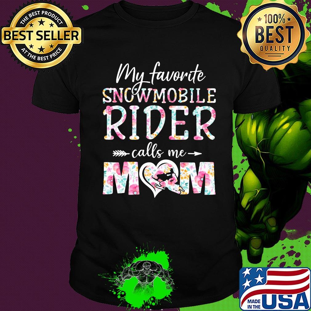My favorite Snowmobile rider calls me mom flower shirt