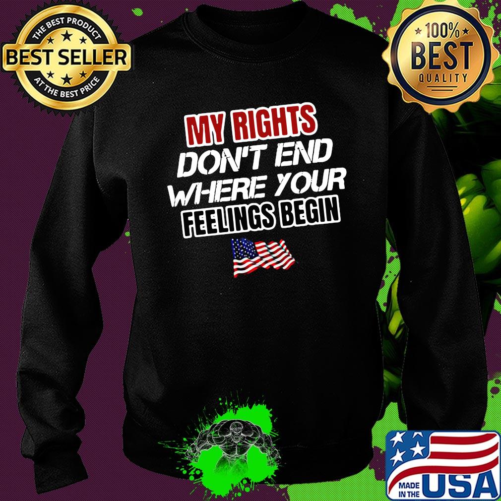 My rights don't end where your feelings begin American flag veteran s Sweater My rights don't end where your feelings begin American flag veteran s Sweater