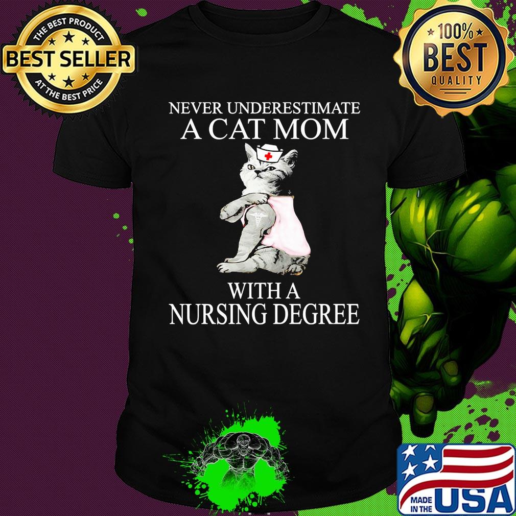Never underestimate a cat mom with a nursing degree shirt
