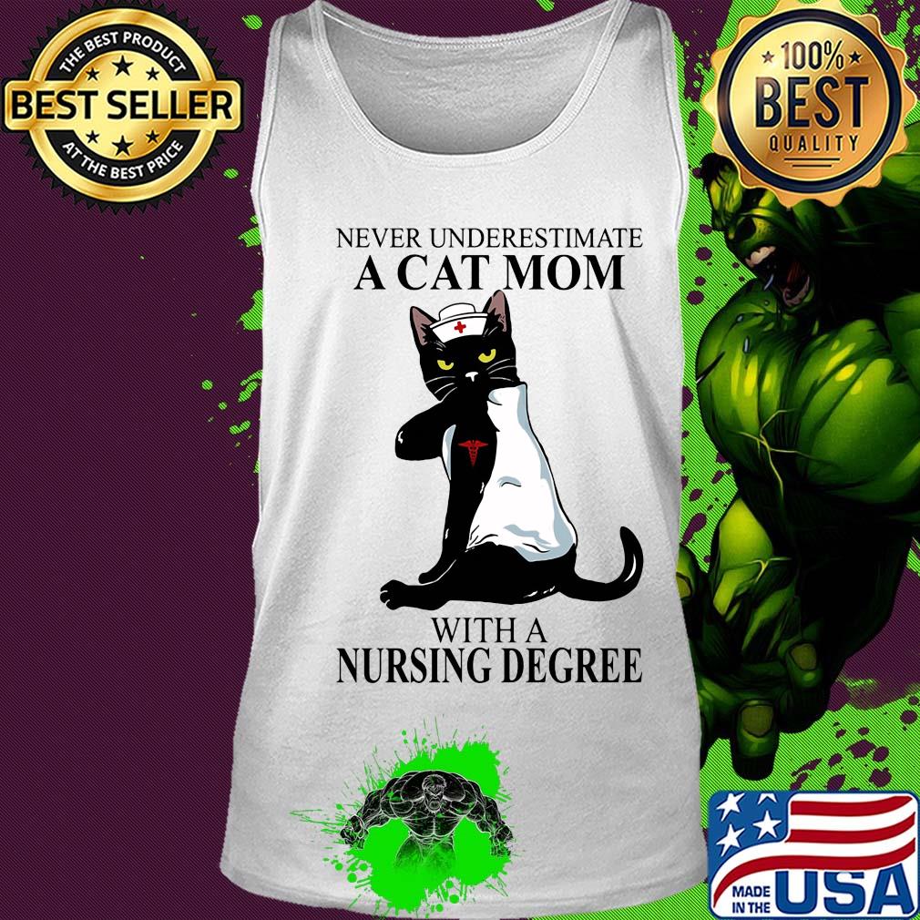 Never underestimate a Cat mom with a Nursing Degree t-s Tank top Never underestimate a Cat mom with a Nursing Degree t-s Tank top