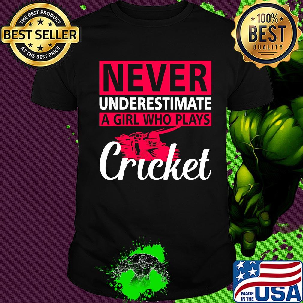 Never underestimate a girl who plays Cricket shirt
