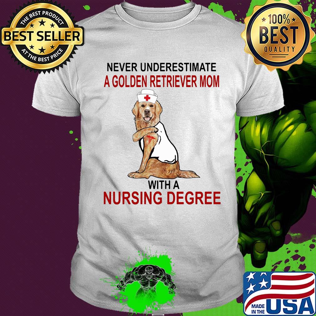 Never underestimate a golden retriever mom with a nursing degree Dog tattoo shirt
