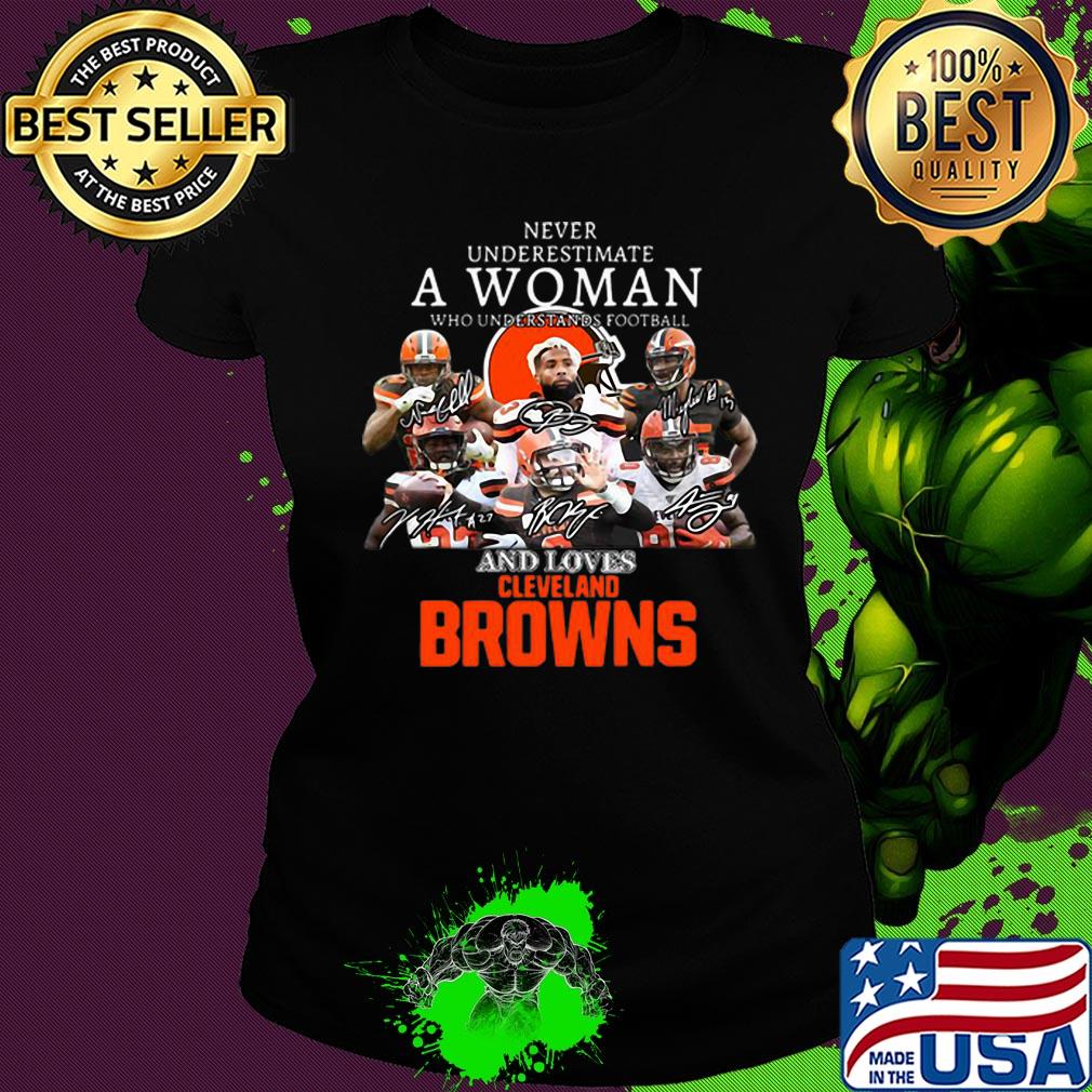 Never Underestimate A Woman Who Understands Football And Loves Cleveland Browns s Ladies tee Never Underestimate A Woman Who Understands Football And Loves Cleveland Browns s Ladies tee