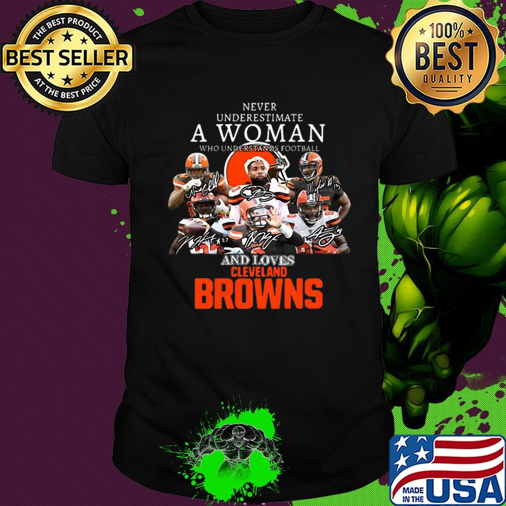 Never Underestimate A Woman Who Understands Football And Loves Cleveland Browns shirt