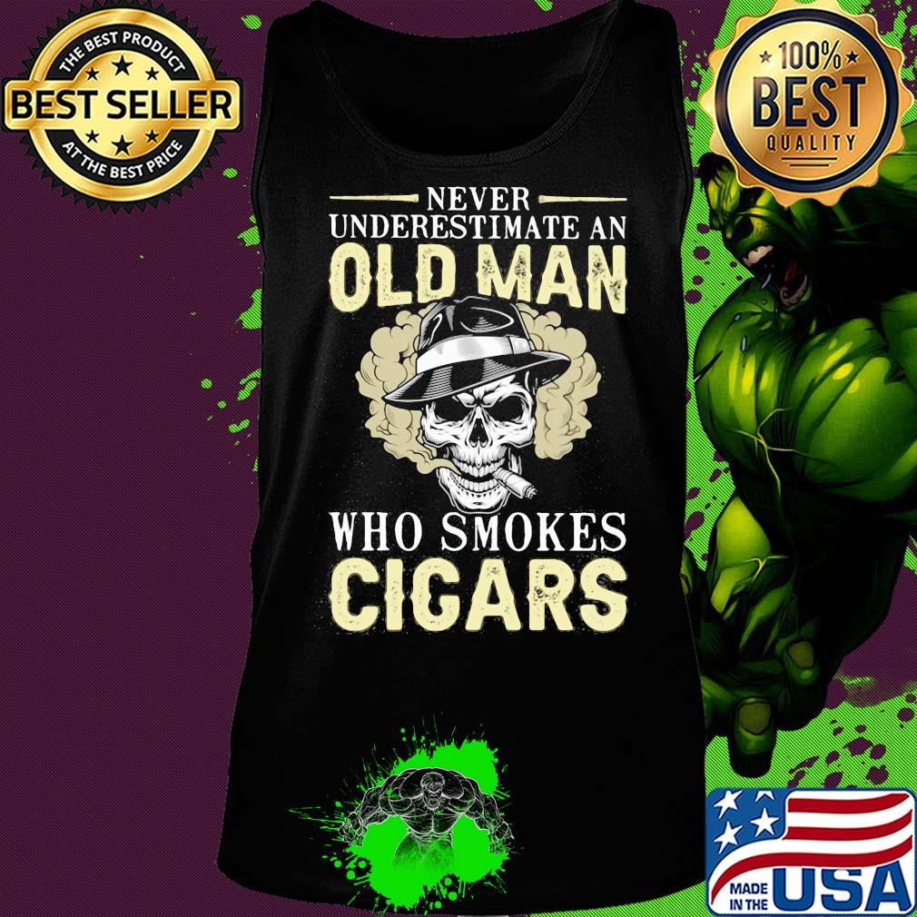 Never underestimate an old man who smokes Cicars skull s Tank top Never underestimate an old man who smokes Cicars skull s Tank top