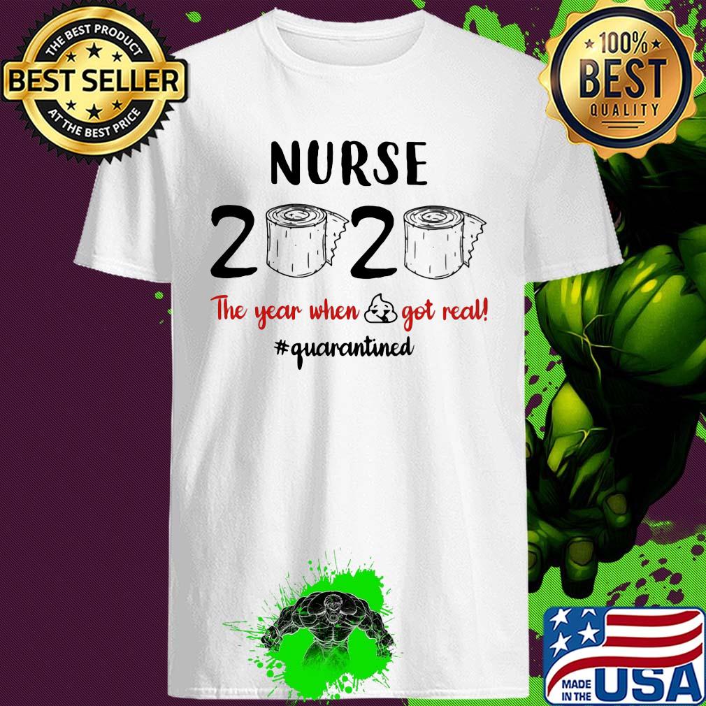Nurse 2020 The Year When Shit Got Real Quarantined Toilet Paper shirt