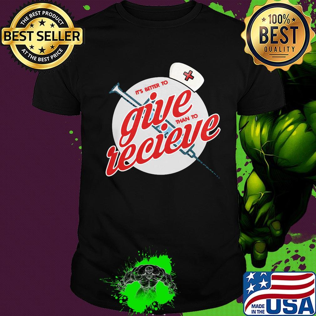 Nurse it’s better to give than to receive shirt