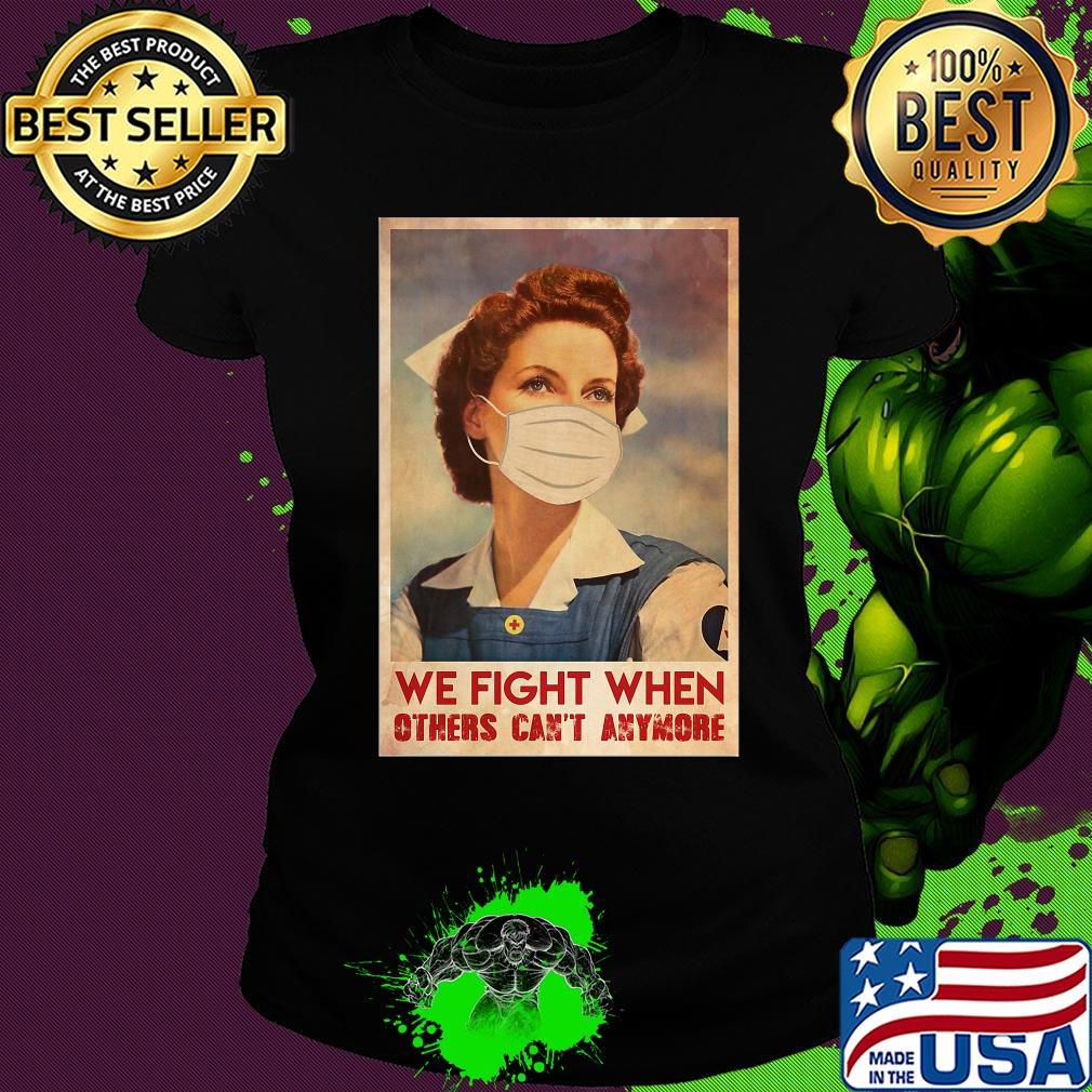 Nurse we fight when others can’t anymore mask covid-19 poster s Ladies tee Nurse we fight when others can’t anymore mask covid-19 poster s Ladies tee