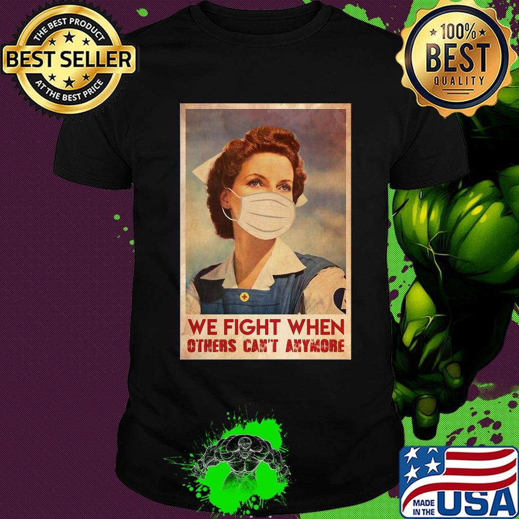 Nurse we fight when others can’t anymore mask covid-19 poster shirt