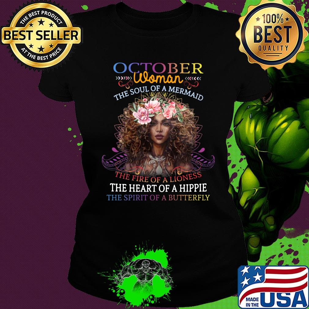 October woman the soul of a mermaid the fire of a lioness the heart of a hippie flowers s Ladies tee October woman the soul of a mermaid the fire of a lioness the heart of a hippie flowers s Ladies tee