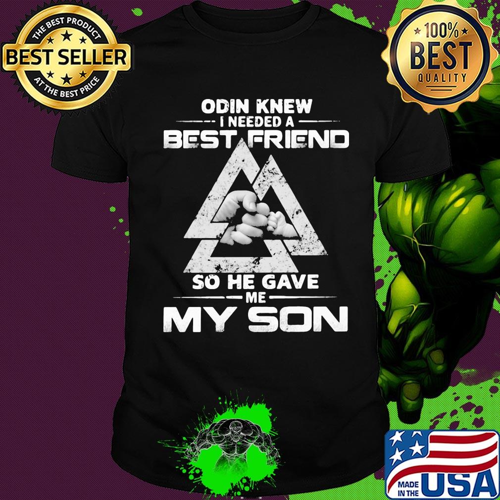 Odin knew I needed a best friend so he gave me my son shirt