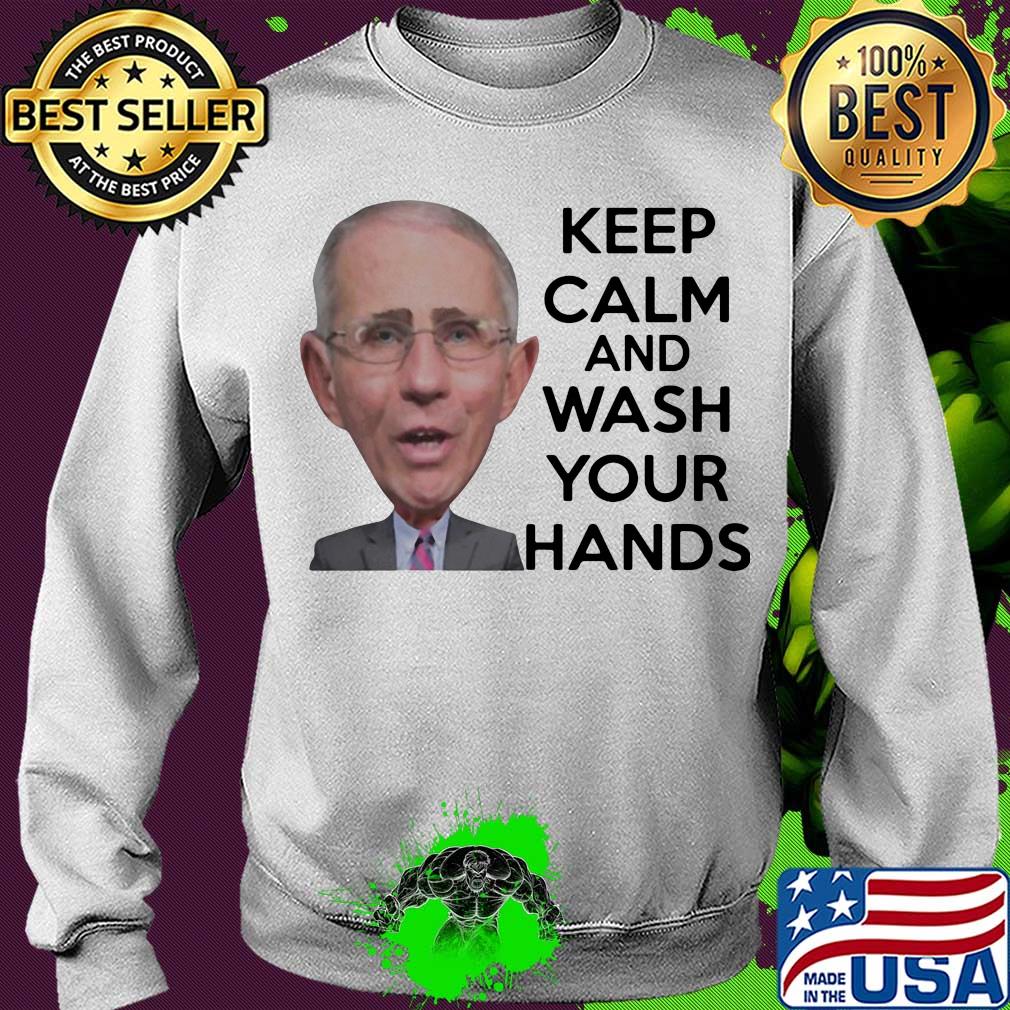 Official Anthony Fauci Keep Calm And Wash Your Hands Shirt Sweater Official Anthony Fauci Keep Calm And Wash Your Hands Shirt Sweater