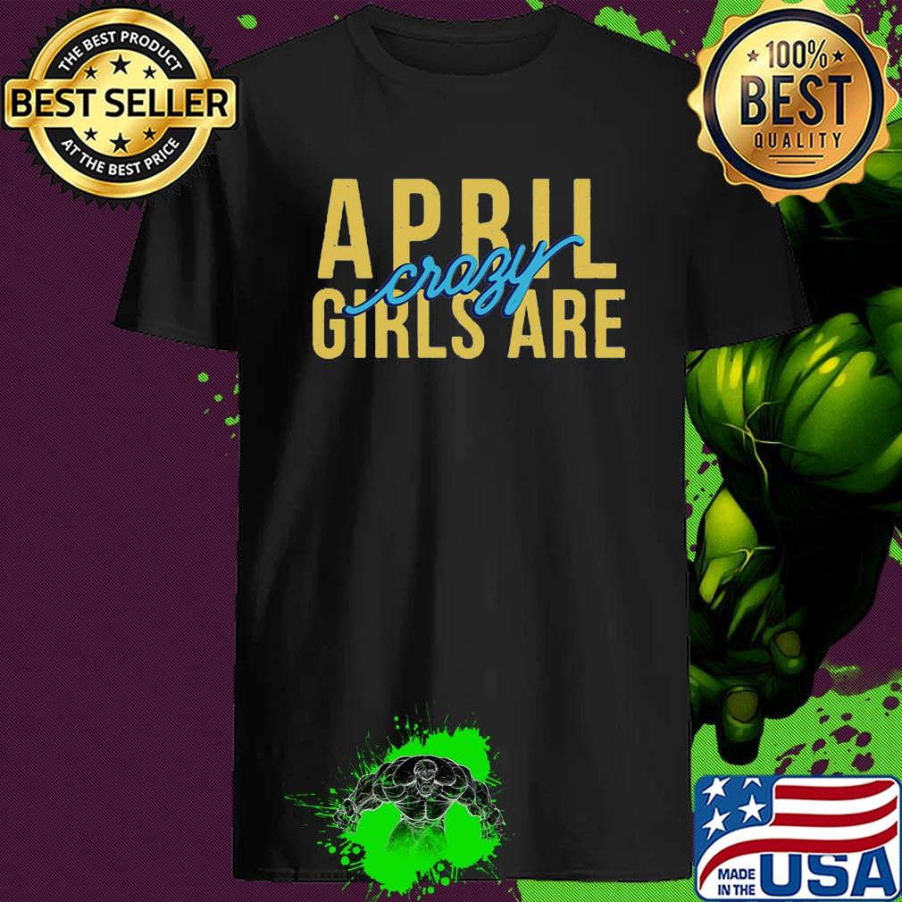 Official April Girls Are Crazy shirt