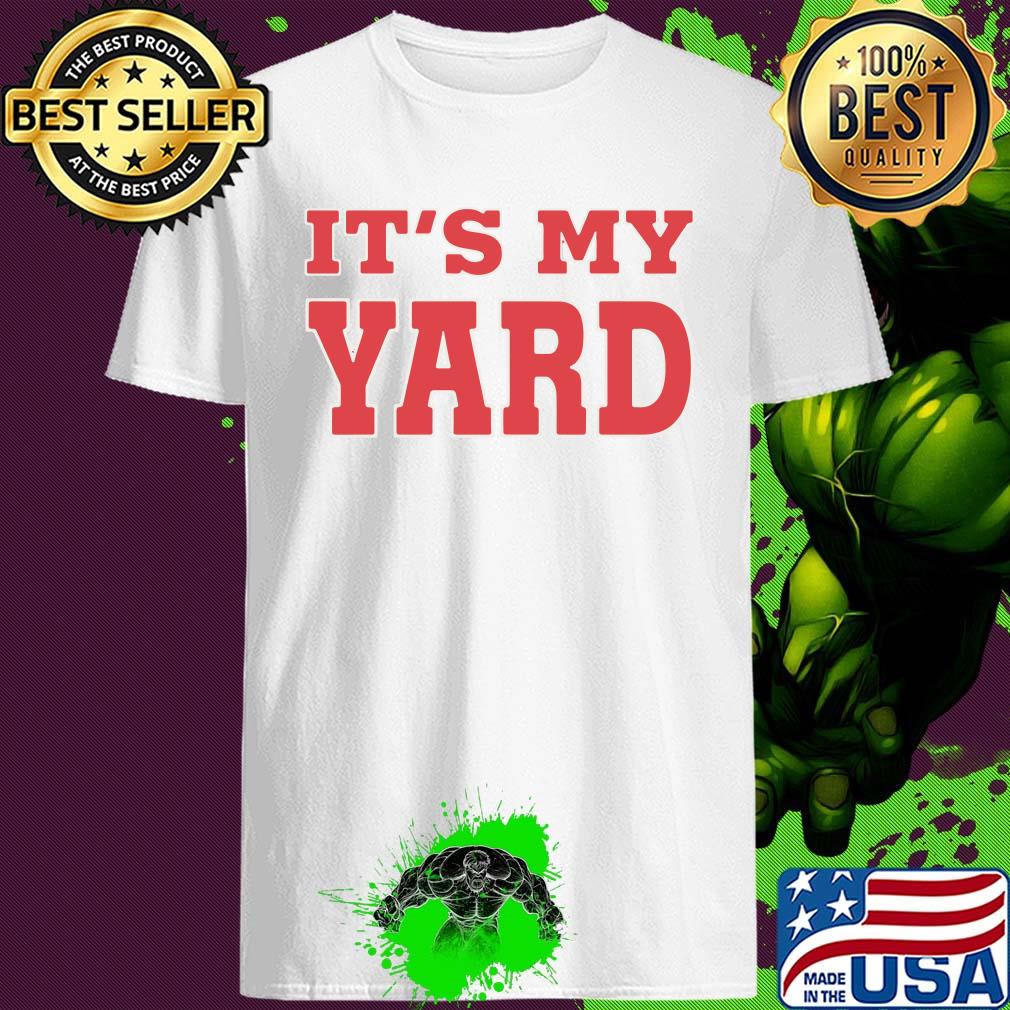 Official It's my yard shirt