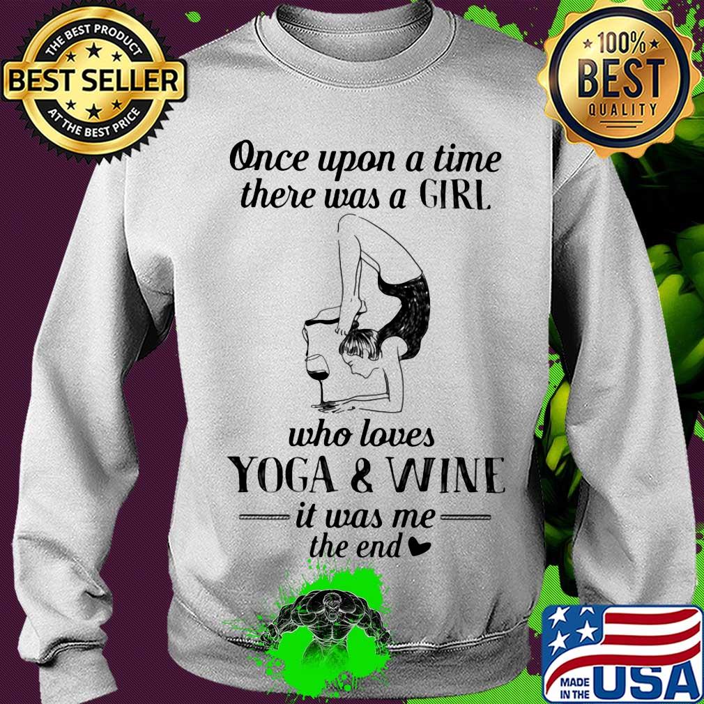 Once upon a time there was a girl who really loves yoga and wine it was me the end s Sweater Once upon a time there was a girl who really loves yoga and wine it was me the end s Sweater
