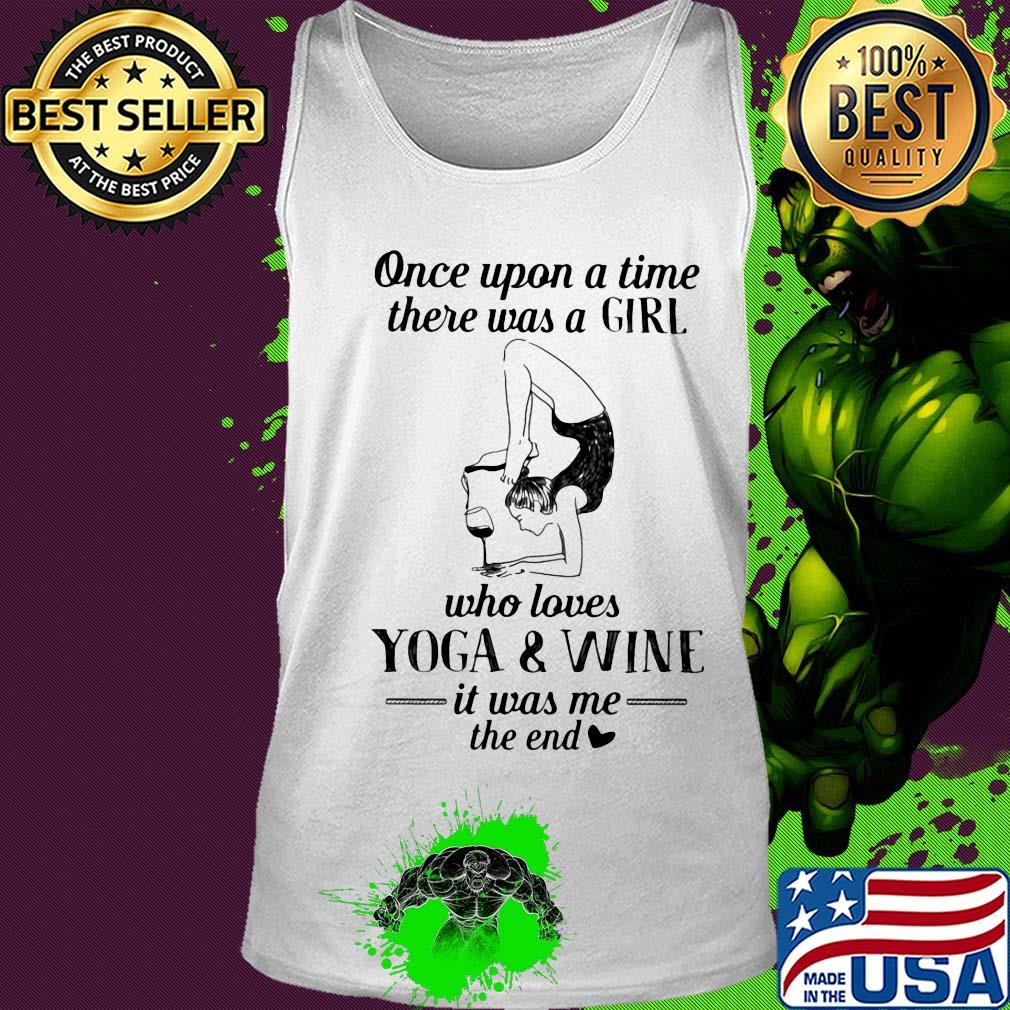 Once upon a time there was a girl who really loves yoga and wine it was me the end s Tank top Once upon a time there was a girl who really loves yoga and wine it was me the end s Tank top