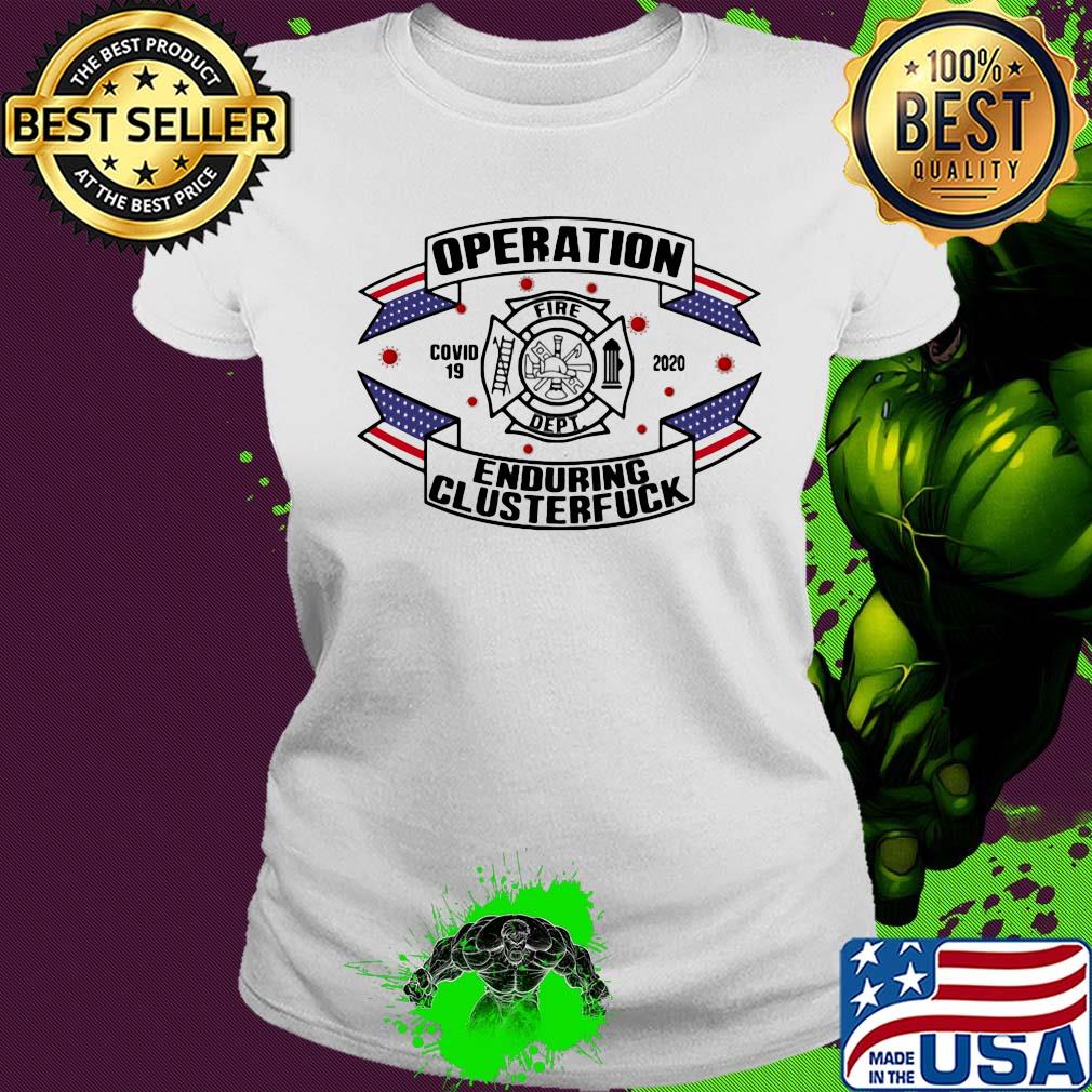 Operations covid 19 Fire Department logo 2020 enduring clusterfuck s Ladies tee Operations covid 19 Fire Department logo 2020 enduring clusterfuck s Ladies tee