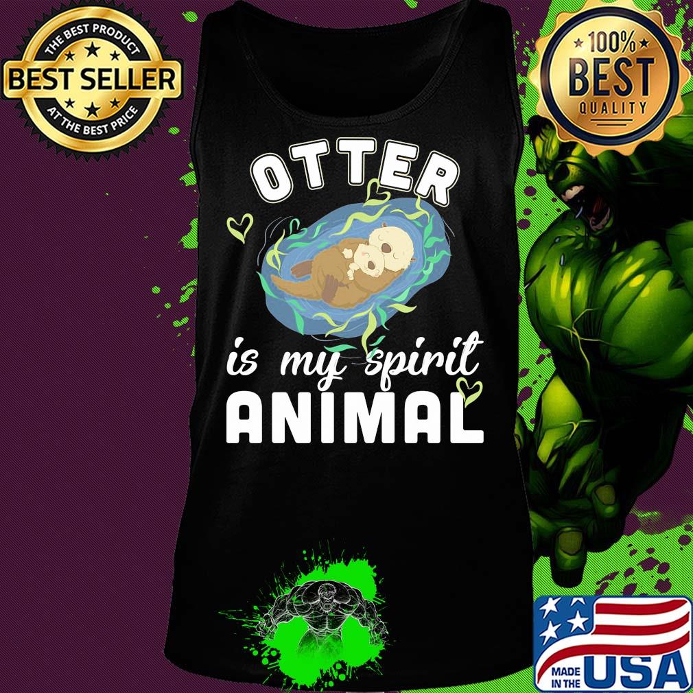 Otter is my spirit animal s Tank top Otter is my spirit animal s Tank top