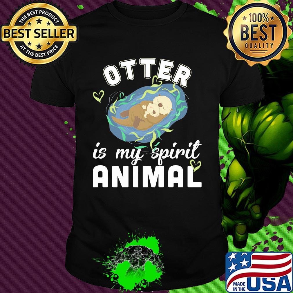 Otter is my spirit animal shirt Otter is my spirit animal shirt