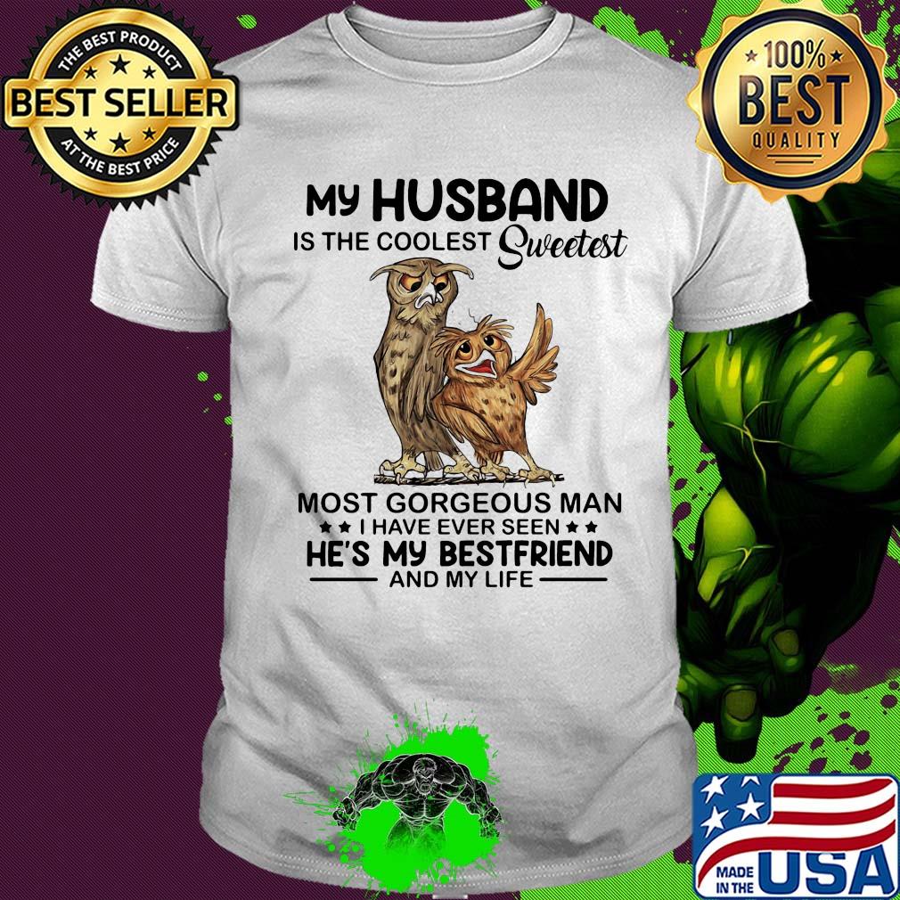 Owl my husband is the coolest sweetest most gorgeous man shirt