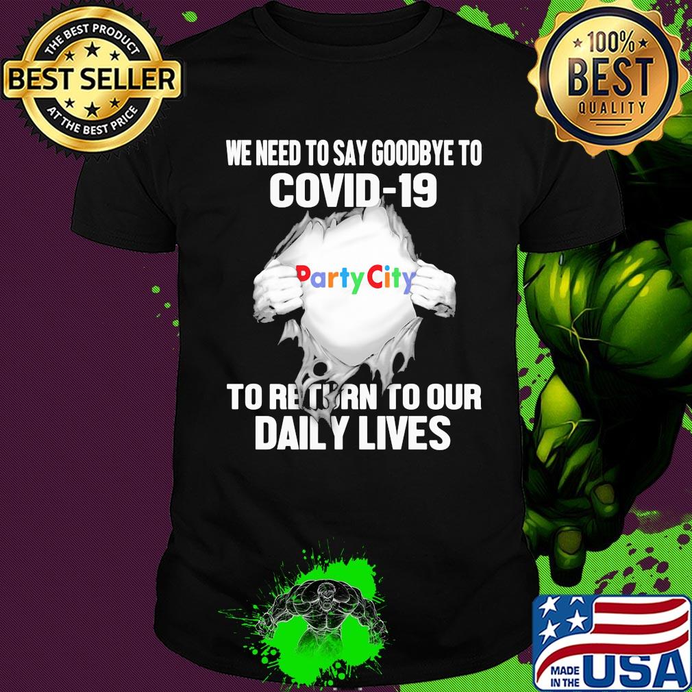 Party city we need to say goodbye to covid-19 to return to our daily lives hands shirt