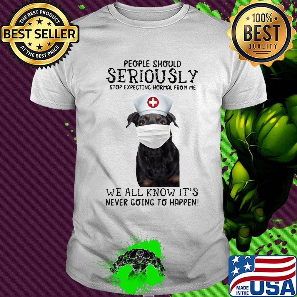 People should seriously stop expecting normal from me we all know it's never going to happen Dog mask shirt