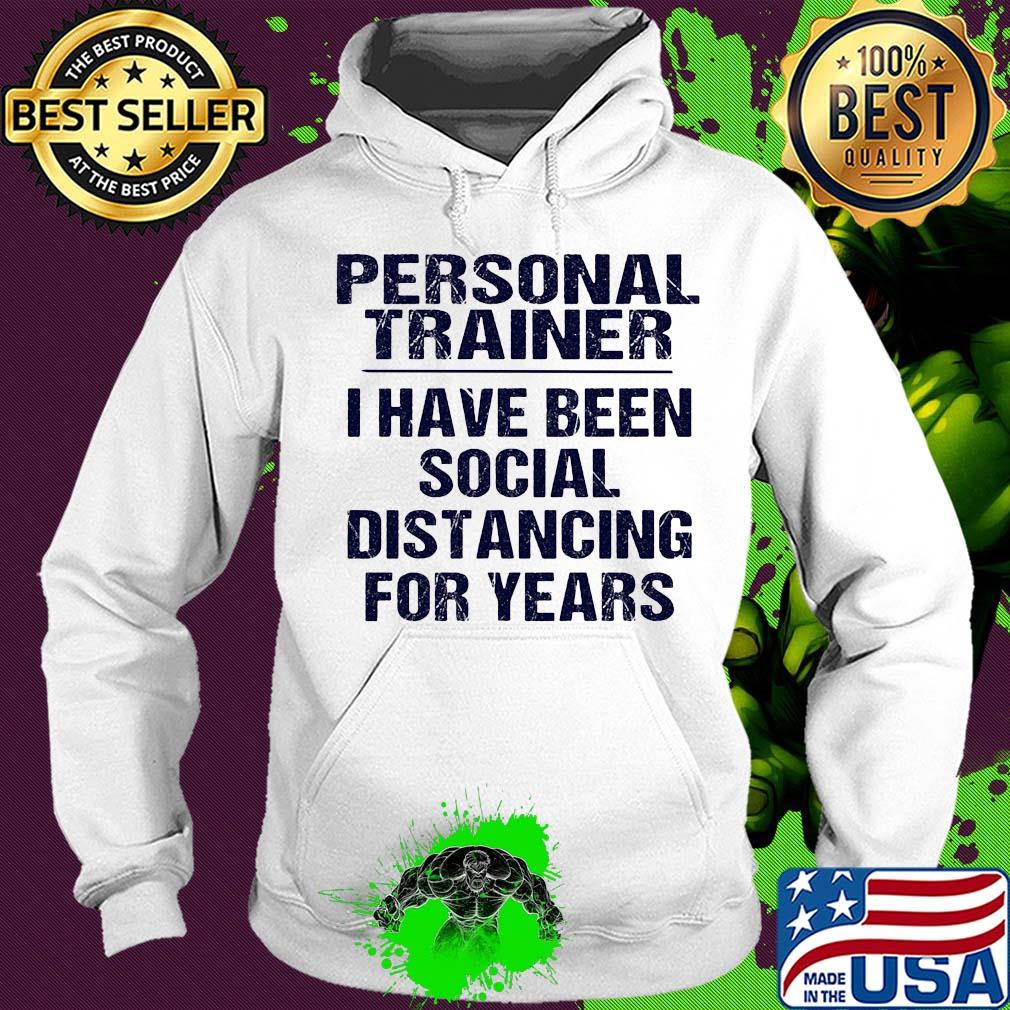 Personal trainer I have been social distancing for years s Hoodie Personal trainer I have been social distancing for years s Hoodie