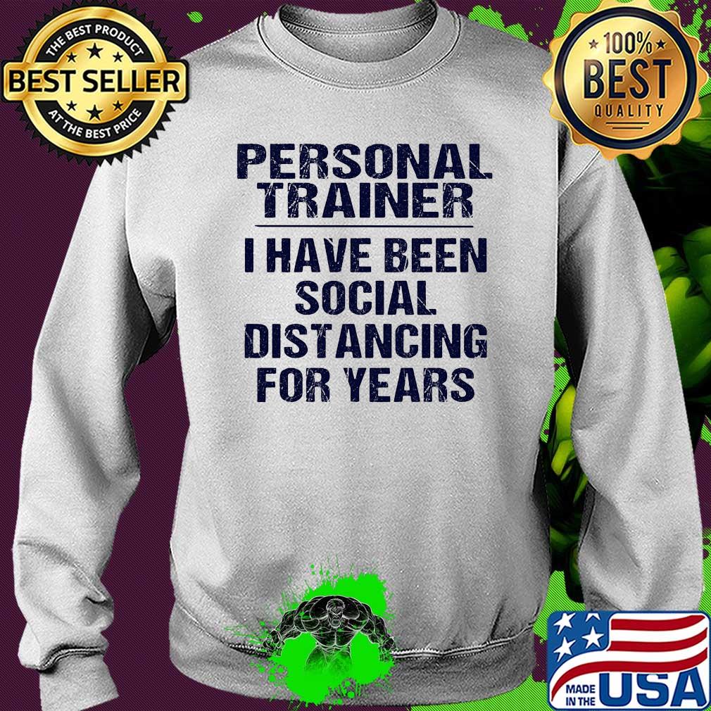 Personal trainer I have been social distancing for years s Sweater Personal trainer I have been social distancing for years s Sweater
