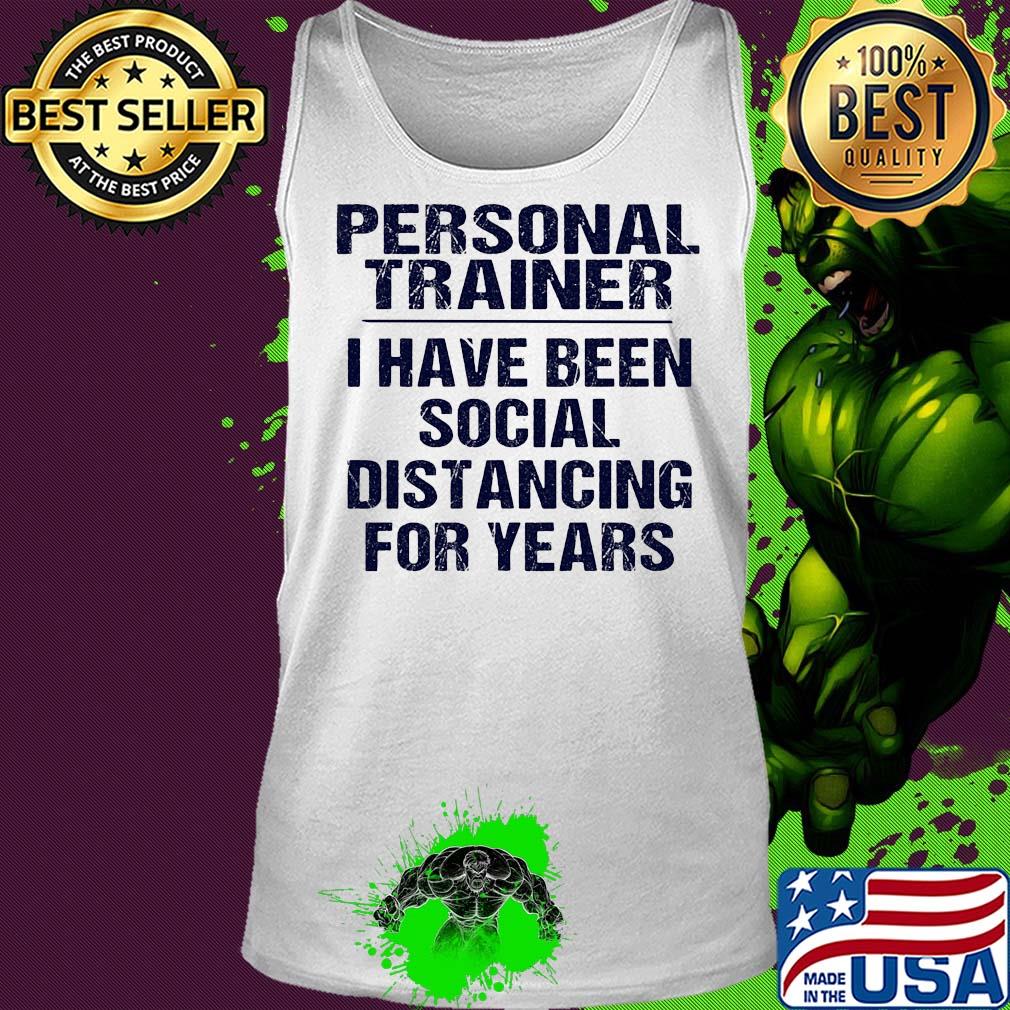Personal trainer I have been social distancing for years s Tank top Personal trainer I have been social distancing for years s Tank top