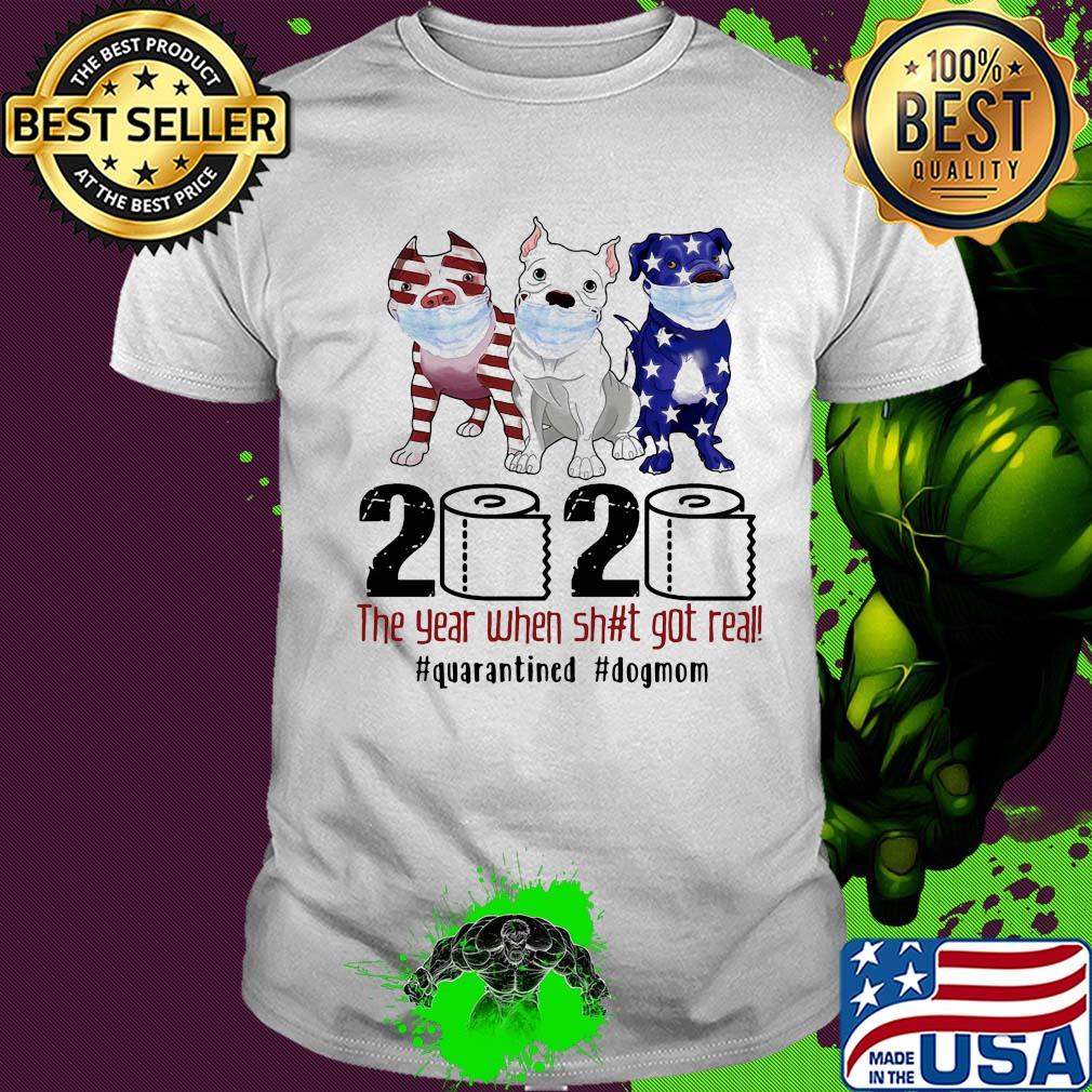 Pit bull 2020 the year when shit got real #quarantined t-shirt