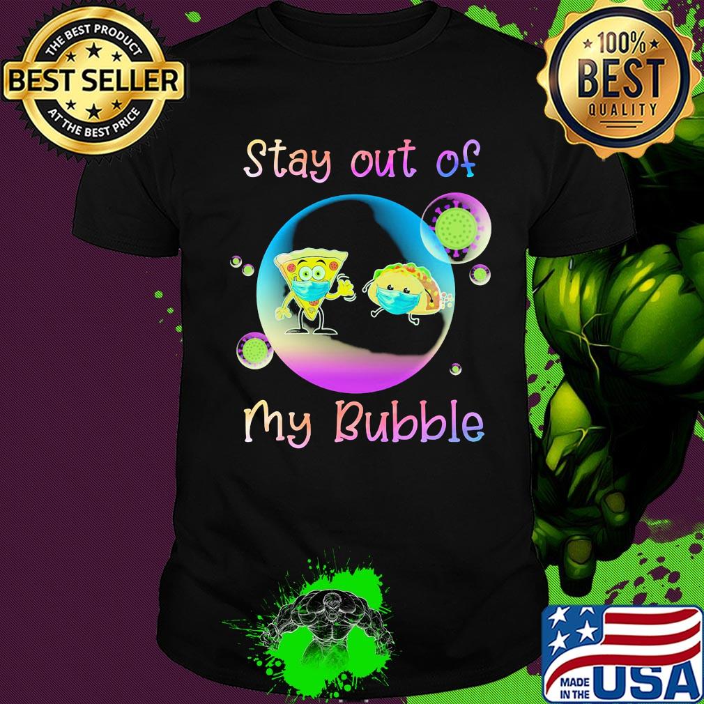 Pizza and hamburgers stay out of my bubble coronavirus mask shirt