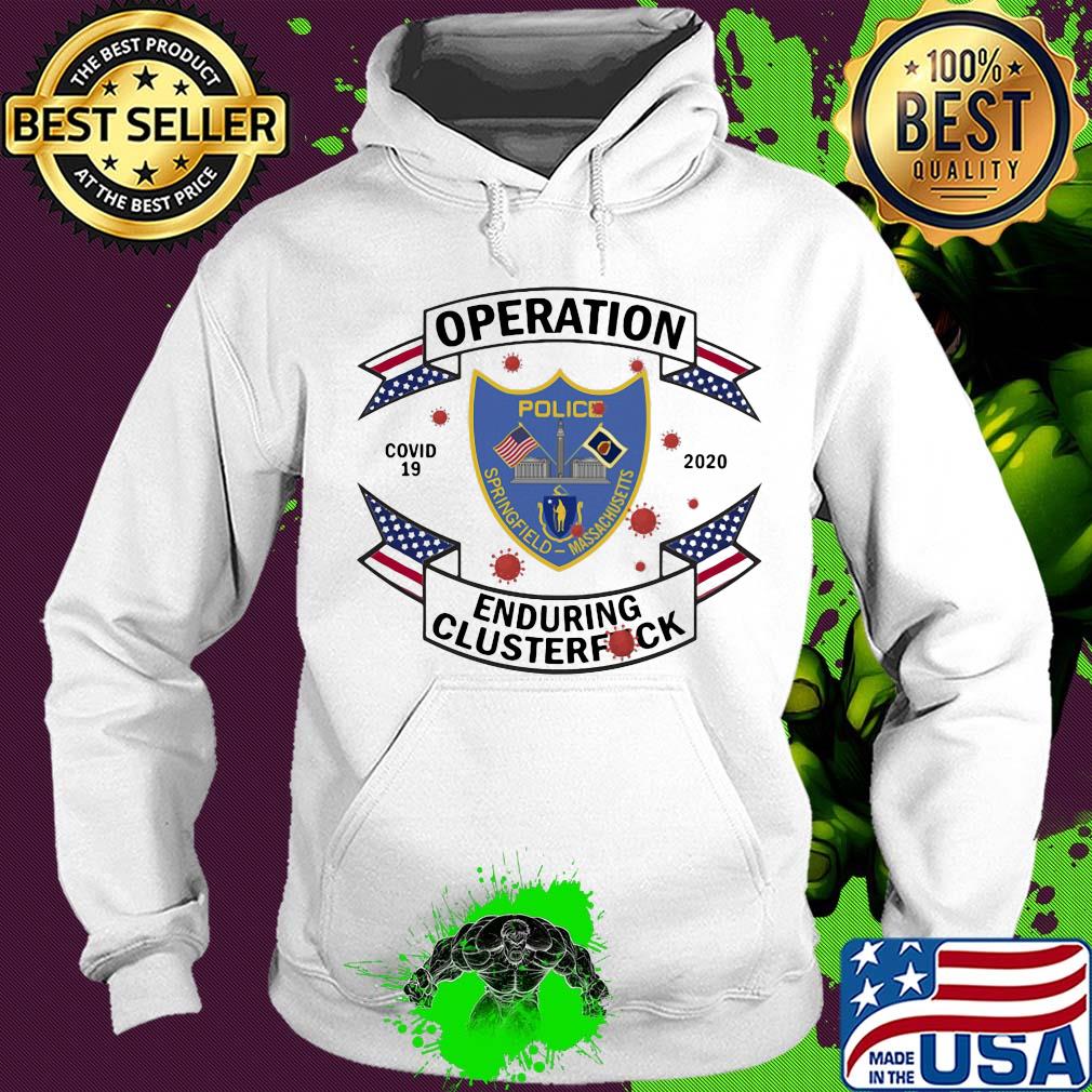 Police springfield massachusetts operation covid-19 2020 enduring clusterfuck s Hoodie Police springfield massachusetts operation covid-19 2020 enduring clusterfuck s Hoodie