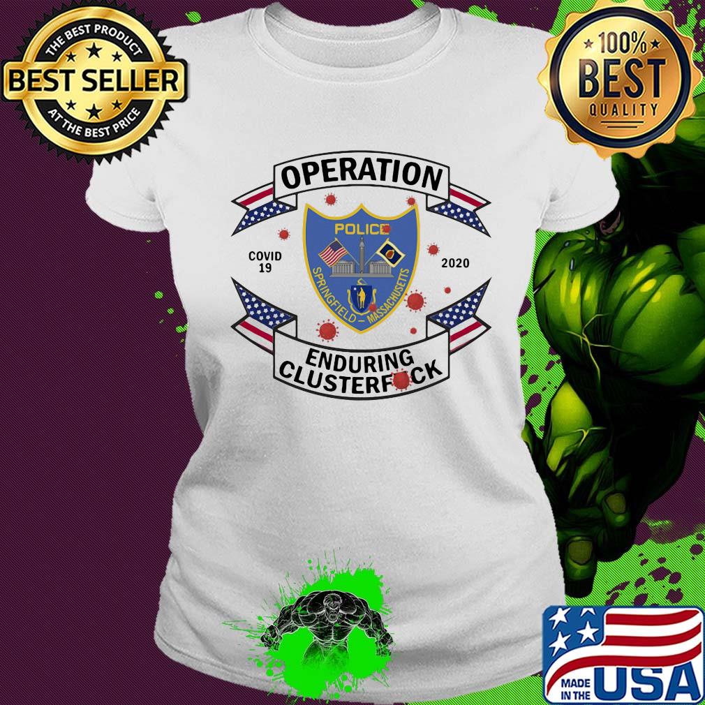 Police springfield massachusetts operation covid-19 2020 enduring clusterfuck s Ladies tee Police springfield massachusetts operation covid-19 2020 enduring clusterfuck s Ladies tee
