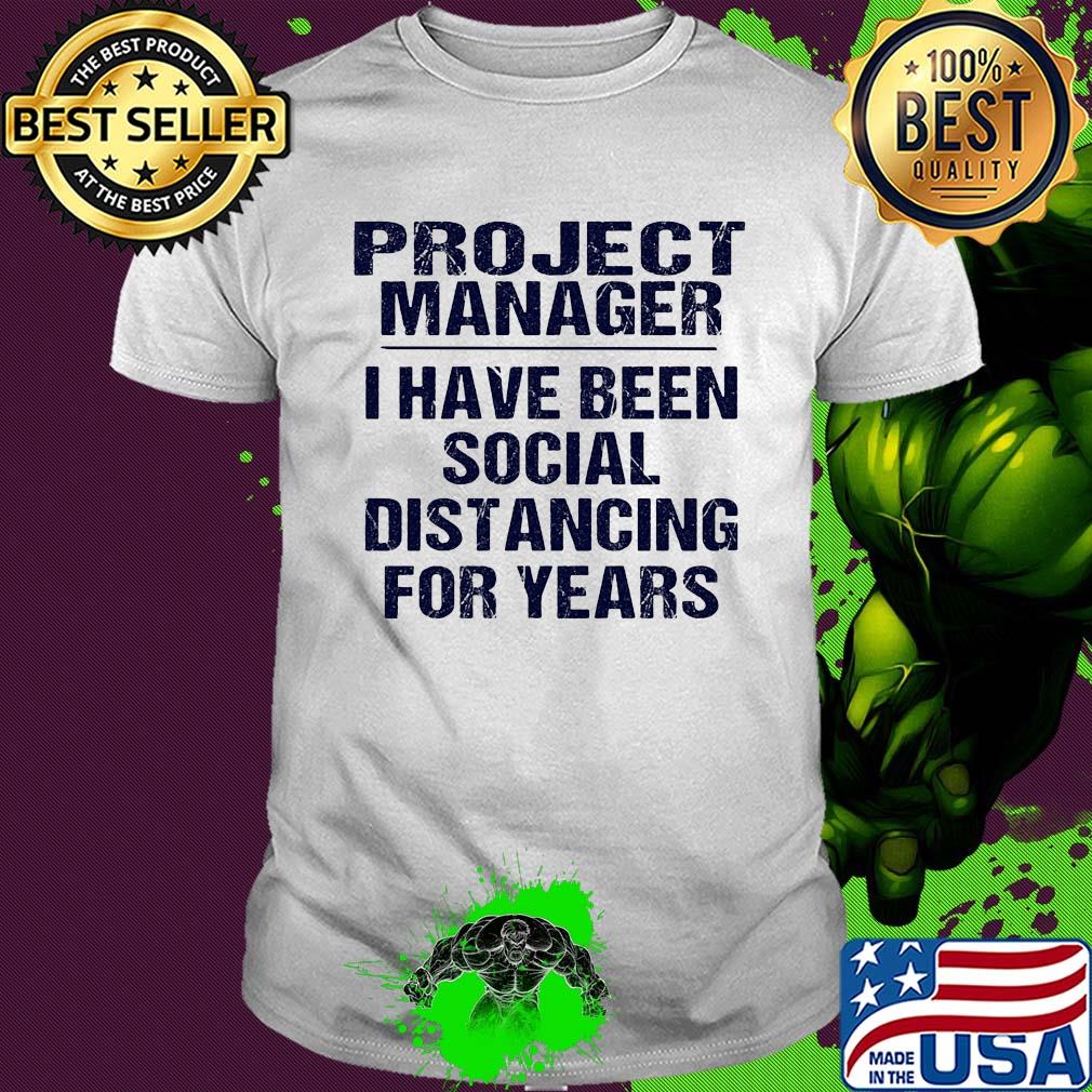 Project manager I have been social distancing for years shirt