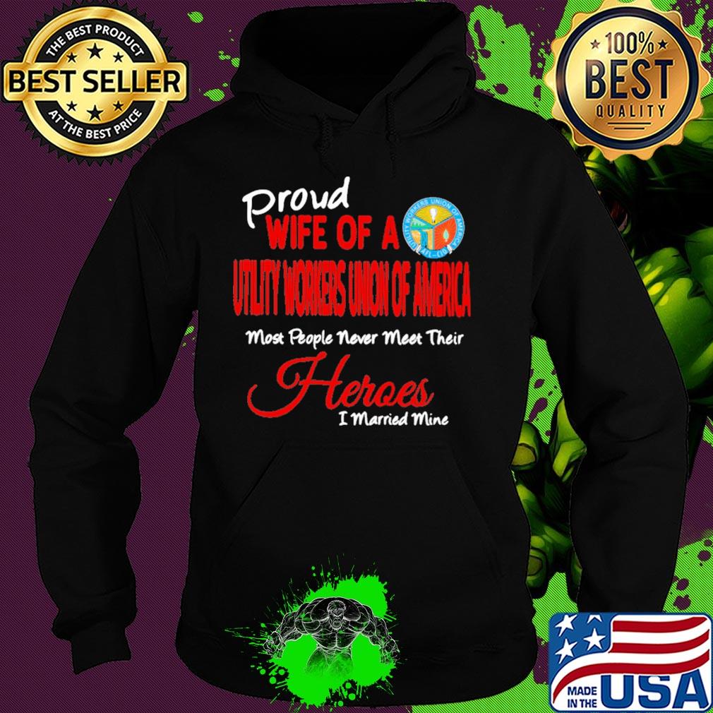 Proud wife of a utility workers union of america most people never meet their heroes i married mine s Hoodie Proud wife of a utility workers union of america most people never meet their heroes i married mine s Hoodie