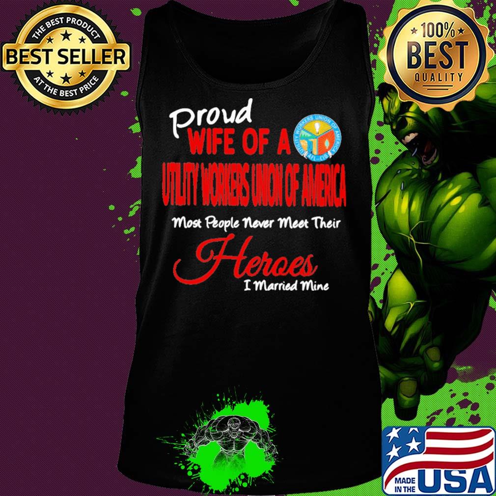 Proud wife of a utility workers union of america most people never meet their heroes i married mine s Tank top Proud wife of a utility workers union of america most people never meet their heroes i married mine s Tank top