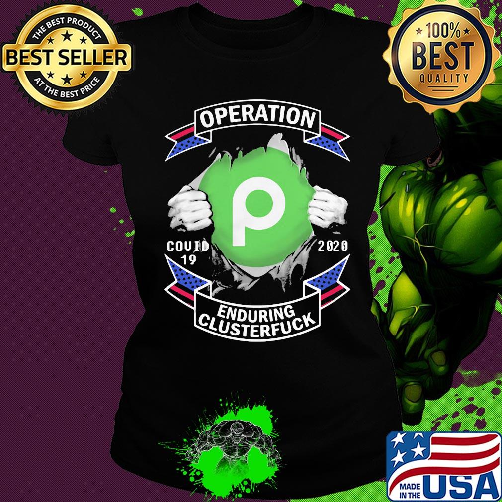 Publix operation covid-19 2020 enduring clusterfuck hands s Ladies tee Publix operation covid-19 2020 enduring clusterfuck hands s Ladies tee