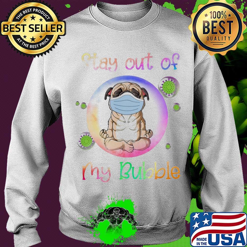 Pug wear medical mask stay out of my bubble coronavirus s Sweater Pug wear medical mask stay out of my bubble coronavirus s Sweater