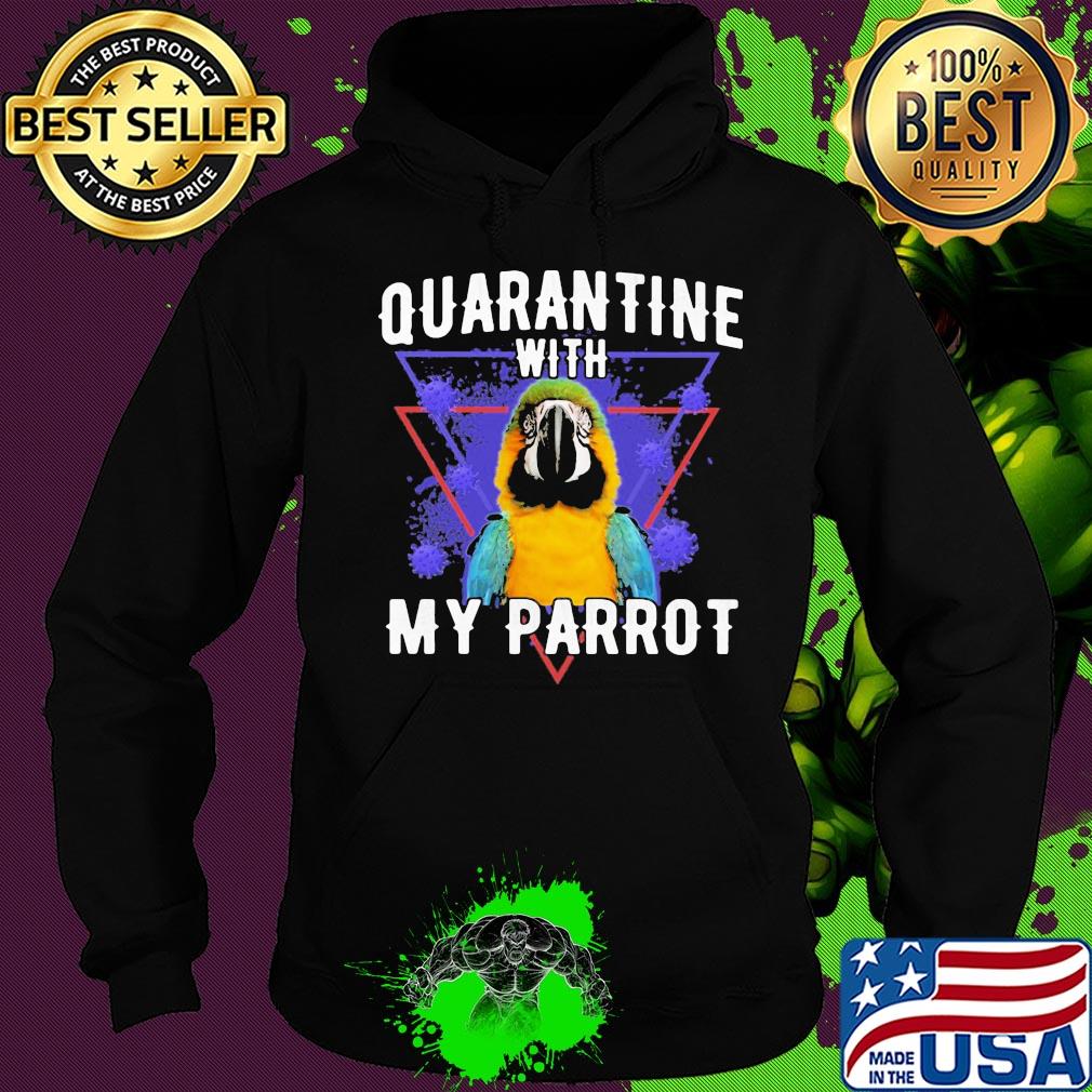 Quarantine with my parrot coronavirus s Hoodie Quarantine with my parrot coronavirus s Hoodie