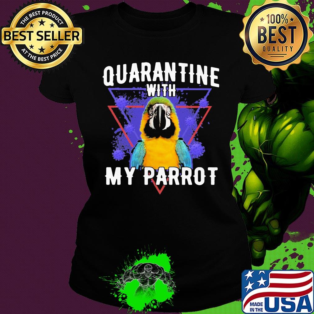 Quarantine with my parrot coronavirus s Ladies tee Quarantine with my parrot coronavirus s Ladies tee