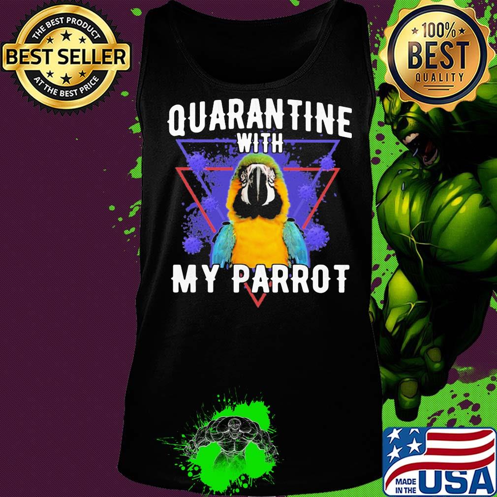 Quarantine with my parrot coronavirus s Tank top Quarantine with my parrot coronavirus s Tank top