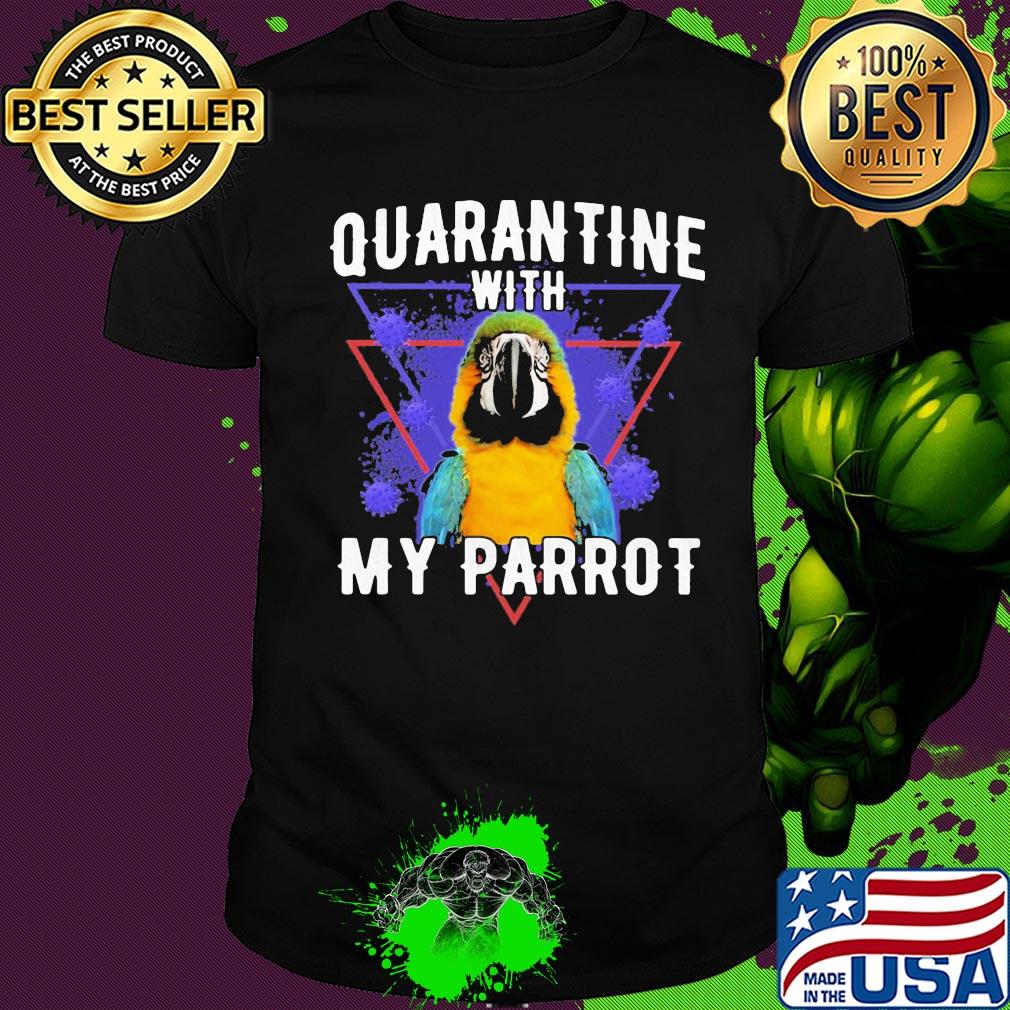Quarantine with my parrot coronavirus shirt