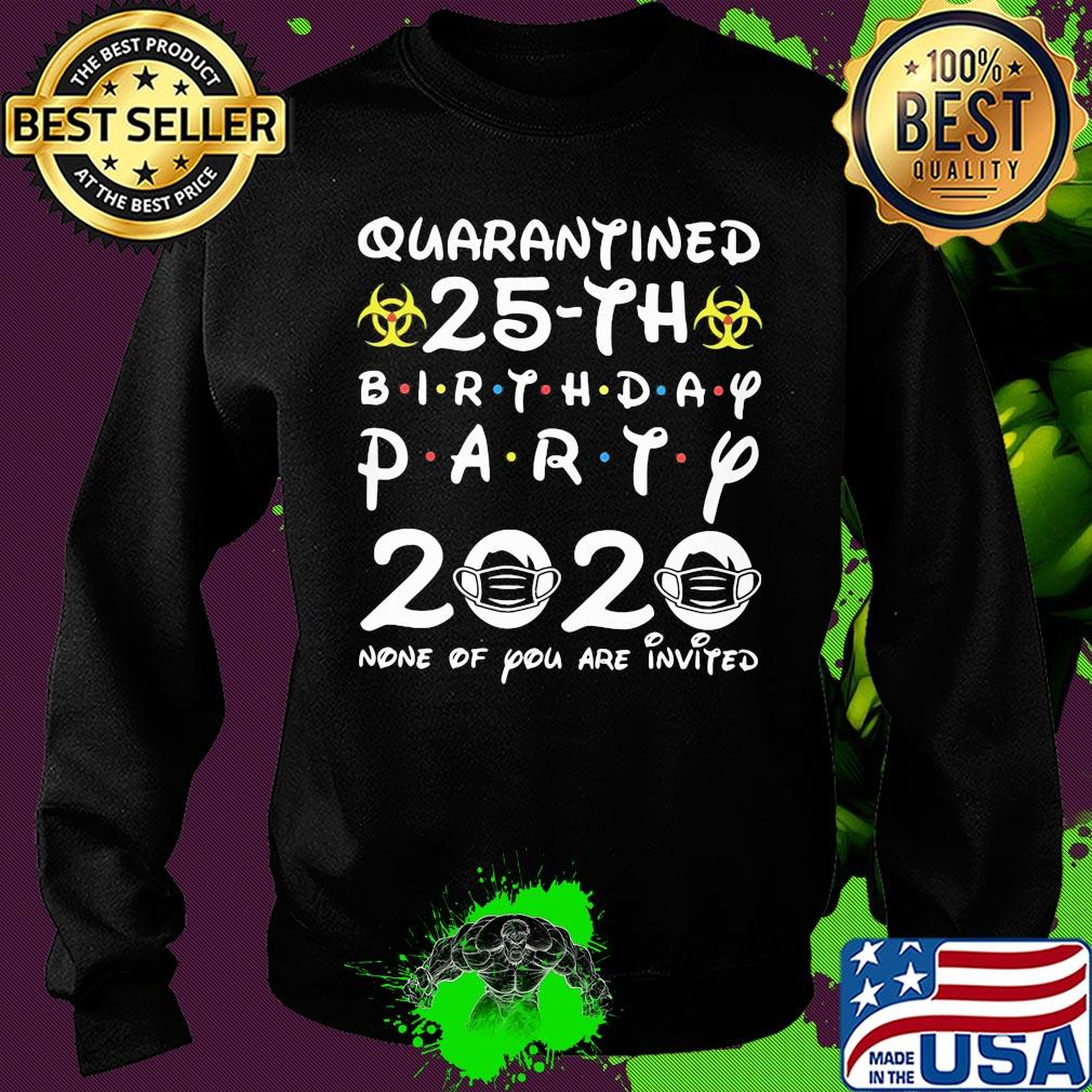 Quarantined 25th birthday party 2020 none of you are invited mask covid-19 s Sweater Quarantined 25th birthday party 2020 none of you are invited mask covid-19 s Sweater