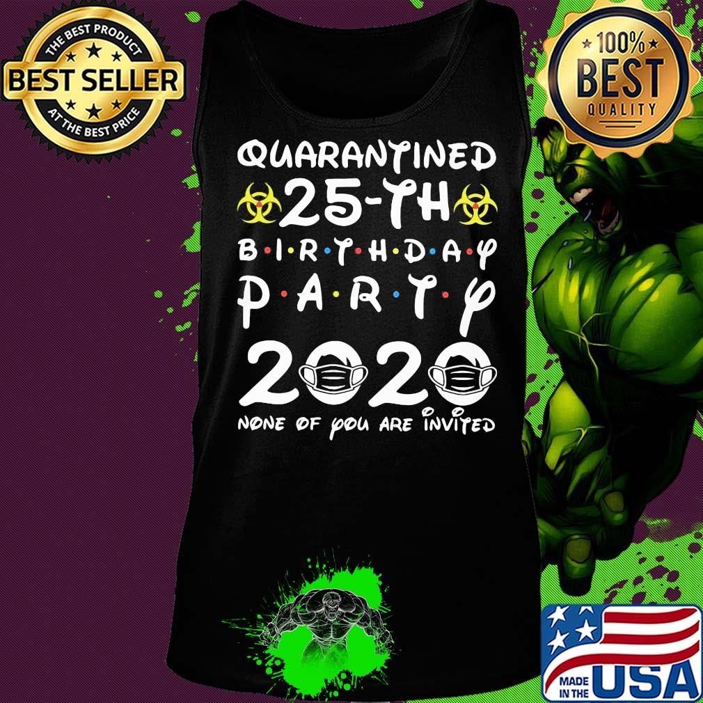 Quarantined 25th birthday party 2020 none of you are invited mask covid-19 s Tank top Quarantined 25th birthday party 2020 none of you are invited mask covid-19 s Tank top