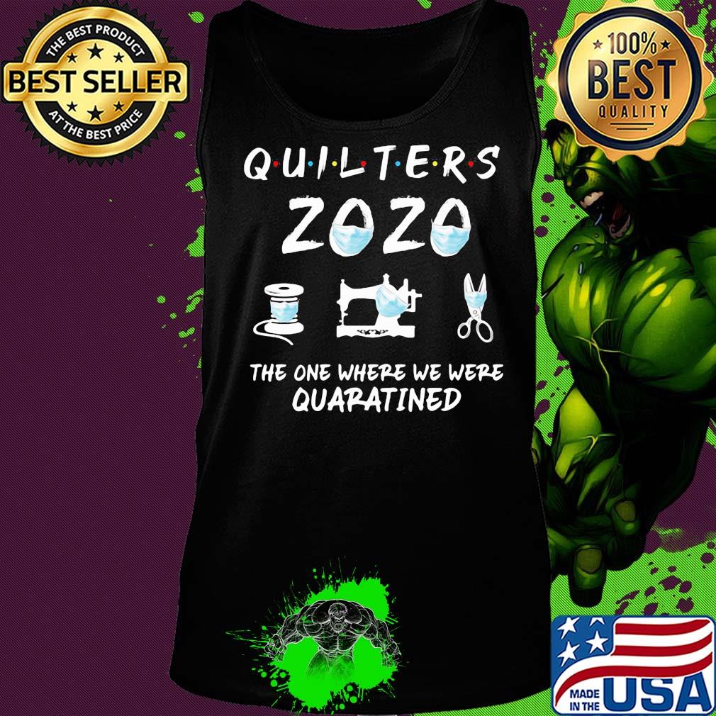 Quilters 2020 mask the one where they were quarantined s Tank top Quilters 2020 mask the one where they were quarantined s Tank top