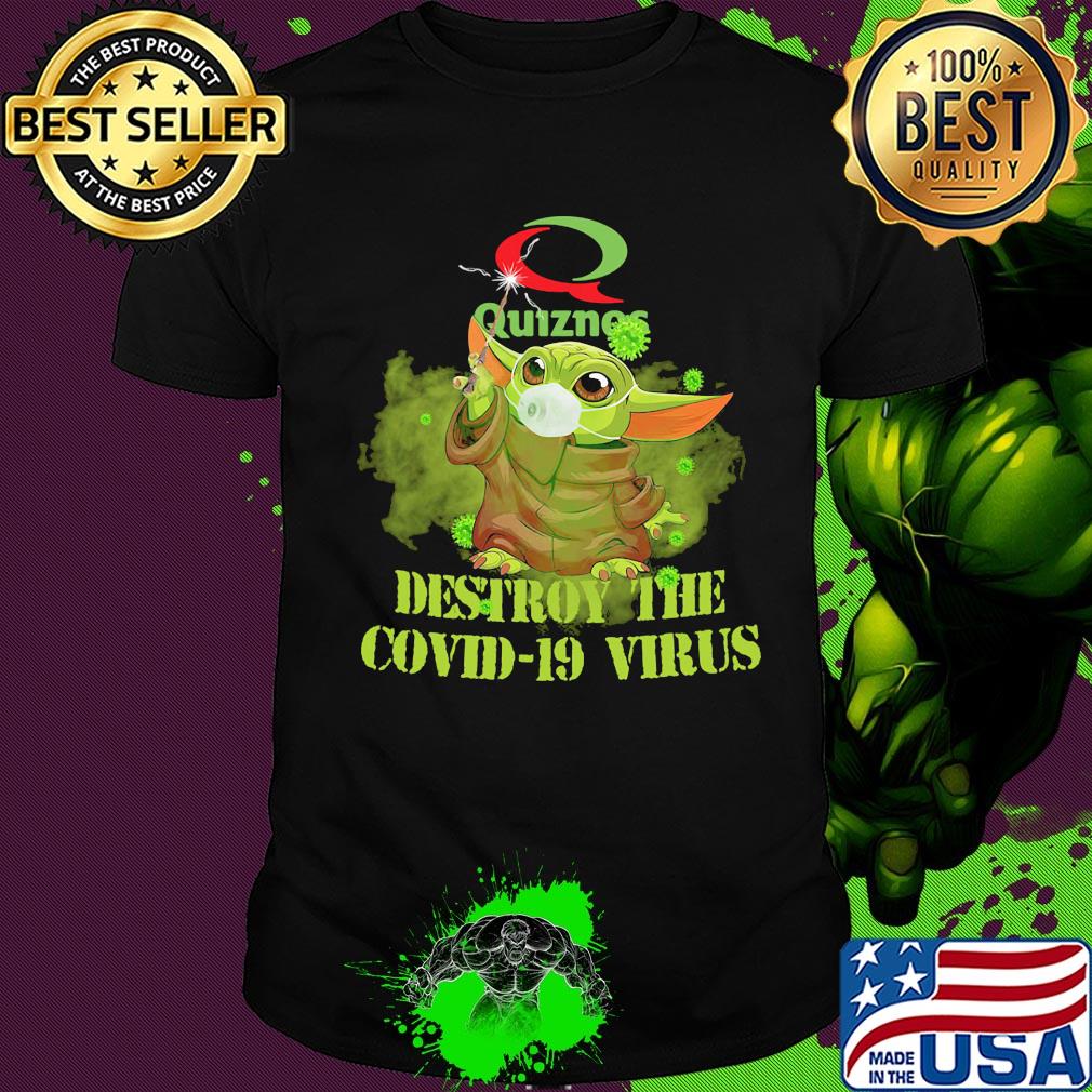 Quiznos baby yoda destroy the covid-19 virus shirt