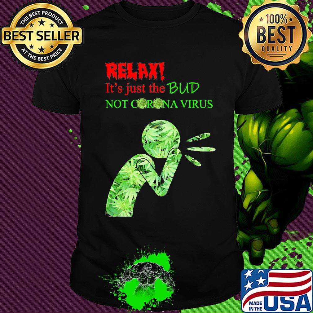Relax it’s just the bud not corona virus weed shirt