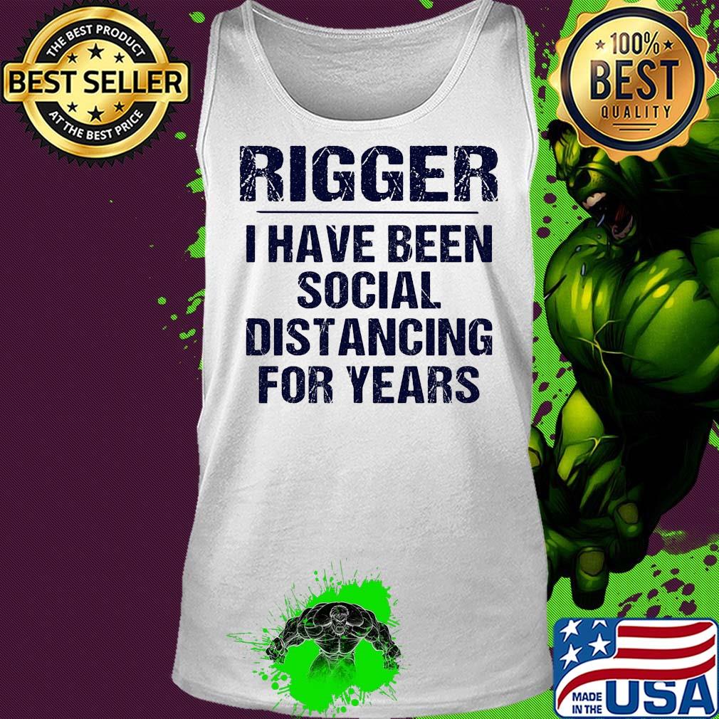 Rigger I have been social distancing for years s Tank top Rigger I have been social distancing for years s Tank top